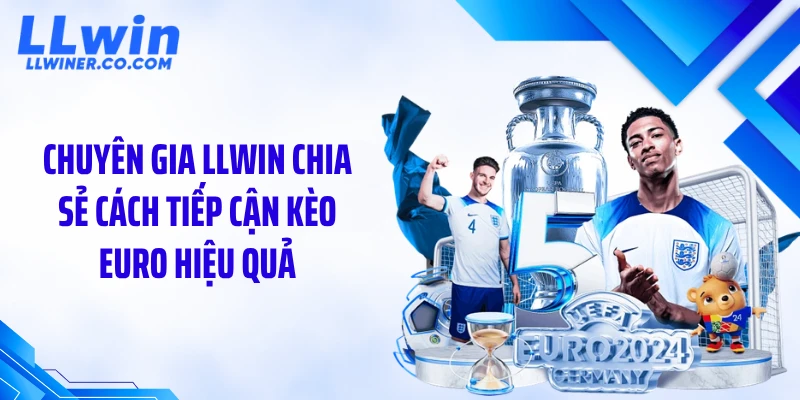 Kèo Euro Biến Động Bất Ngờ: Đọc Chuẩn Để Thắng Lớn Chuyên gia LLWIN chia sẻ cách tiếp cận kèo Euro hiệu quả