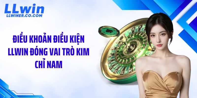 Điều Khoản Điều Kiện Điều khoản điều kiện LLWIN đóng vai trò kim chỉ nam