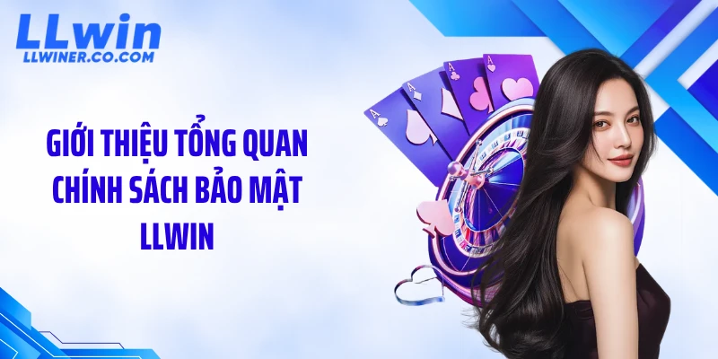 Chính sách bảo mật Giới thiệu tổng quan chính sách bảo mật LLWIN