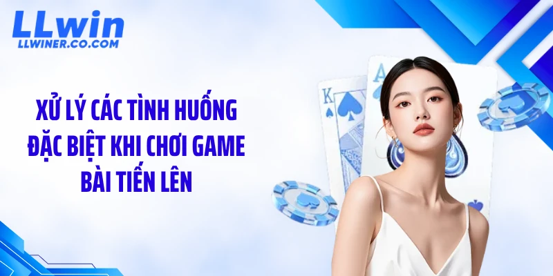 Chơi Game Bài Tiến Lên LLWIN: Hiểu Luật Để Thắng Lớn Xử lý các tình huống đặc biệt khi chơi game bài tiến lên